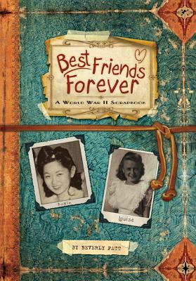 Best Friends Forever: A World War II Scrapbook - Patt, Beverly