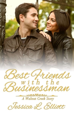 Best Friends with the Businessman: A Walnut Creek Story - Elliott, Jessica L