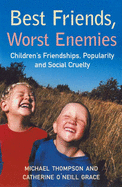 Best Friends, Worst Enemies: Children's Friendships, Popularity and Social Cruelty - Thompson, Michael, and Grace, Catherine O'Neill