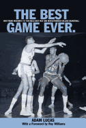 Best Game Ever: How Frank McGuire's '57 Tar Heels Beat Wilt and Revolutionized College Basketball