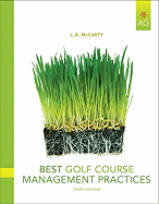 Best Golf Course Management Practices: Construction, Watering, Fertilizing, Cultural Practices, and Pest Management Strategies to Maintain Golf Course Turf with Minimal Environmental Impact
