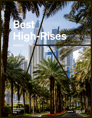 Best High-Rises 2022/23: Internationaler Hochhaus Preis 2022 / The International High-Rise Award 2022 - Krner, Peter (Editor), and Cachola Schmal, Peter (Editor), and Dyck, Jennifer (Editor)