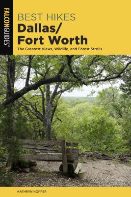 Best Hikes Dallas/Fort Worth: The Greatest Views, Wildlife, and Forest Strolls - Hopper, Kathryn