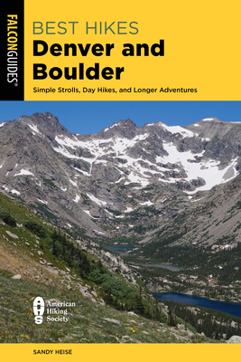 Best Hikes Denver and Boulder: Simple Strolls, Day Hikes, and Longer Adventures - Heise, Sandy