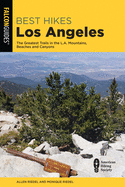 Best Hikes Los Angeles: The Greatest Trails in the La Mountains, Beaches, and Canyons