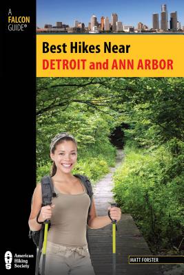 Best Hikes Near Detroit and Ann Arbor - Forster, Matt