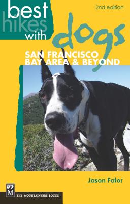 Best Hikes with Dogs San Francisco Bay Area and Beyond: 2nd Edition - Fator, Jason