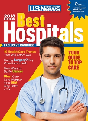 Best Hospitals 2018 - Report, U S News and World, and McGrath, Anne