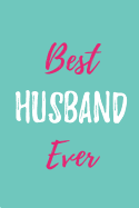 Best Husband Ever: Blank Lined Love Journals (6"x9") for Married Partner Keepsakes, Gifts (Funny and Gag) for Husbands, Future Husbands and Grooms from Wife, Bride and Future Wife.