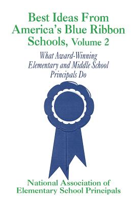 Best Ideas from America s Blue Ribbon Schools: What Award-Winning Elementary and Middle School Principals Do - Naesp, Naesp