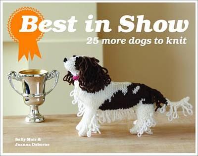 Best In Show: 25 more dogs to knit - Osborne, Joanna, and Muir, Sally