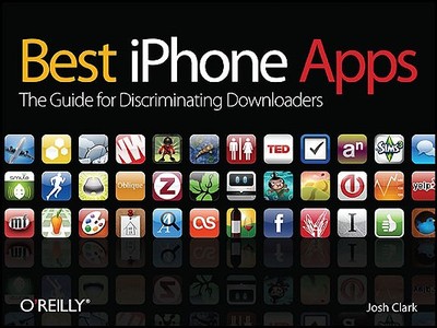Best iPhone Apps: The Guide for Discriminating Downloaders - Clark, Josh