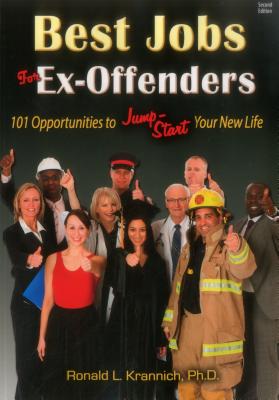 Best Jobs for Ex-Offenders: 101 Opportunities to Jump-Start Your New Life - Krannich, Ronald L