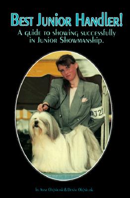 Best Junior Handler!: A Guide to Showing Successfully in Junior Showmanship - Olejniczak, Denise, and Luther, Luana (Editor), and Olejniczak, Anne