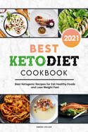 Best Keto Diet Cookbook 2021: Best Ketogenic Recipes for Eat Healthy Foods and Lose Weight Fast