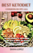Best Ketodiet Cookbook Recipes 2021: The New Cookbook to the Ketogenic 2021 Diet with 50 Simple and Delicious Recipes to Lose Weight, Increase Metabolism, and Stay Healthy