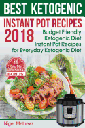 Best Ketogenic Instant Pot Recipes 2018: : Budget Friendly Ketogenic Diet Instant Pot Recipes for Everyday Ketogenic Diet. (Ketogenic Desserts, Ketogenic Breakfast, Ketogenic Supplements)