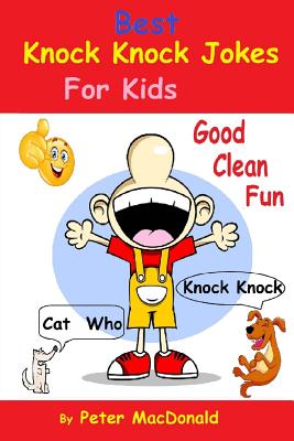 Best Knock Knock Jokes For KIds, Good Clean Fun: Best Joke Book For Kids 2 - MacDonald, Peter