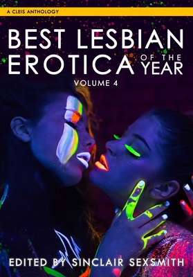 Best Lesbian Erotica of the Year, Volume 4 - Sexsmith, Sinclair (Editor)