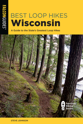 Best Loop Hikes Wisconsin: A Guide to the State's Greatest Loop Hikes - Johnson, Steve