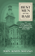 Best Men of the Bar: The Early Years of the American Bar Association 1878-1928