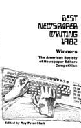 Best Newspaper Writing 1982: Winners of the American Society of Newspaper Editors Competition