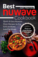 Best Nuwave Cookbook: Quick & Easy Nuwave Oven Recipes to Fry, Grill and Bake Lo
