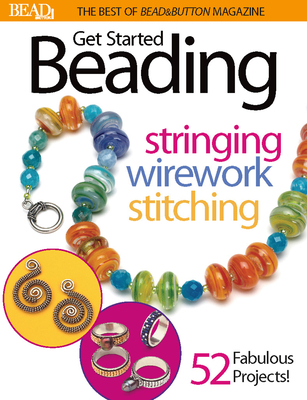 Best of Bead and Button: Get Started Beading - Bead&button Magazine, Editors Of (Compiled by)