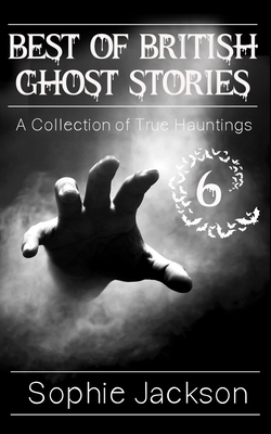 Best of British Ghost Stories: Volume 6 - Jackson, Sophie