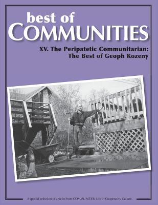 Best of Communities: XV: The Peripatetic Communitarian - the Best of Geoph Kozeny - Kozeny, Geoph, and Schaub, Laird, and Klaif, Marty (Editor)