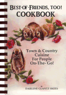 Best of Friends, Too! Cookbook: Town & Country Cuisine for People on the Go