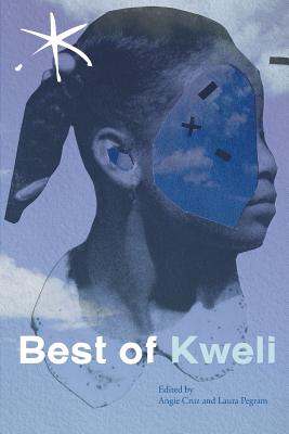 Best of Kweli: An Aster(ix) Anthology, Spring 2017 - Cruz, Angie (Editor), and Pegram, Laura (Editor)