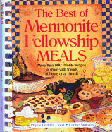 Best of Mennonite Fellowship Meals: More Than 900 Favorite Recipes to Share with Friends at Home or at Church