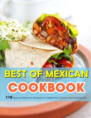 Best of Mexican Cookbook: 110 Special Mexican Recipes to Celebrate Culture and Community - Bailey, Susie