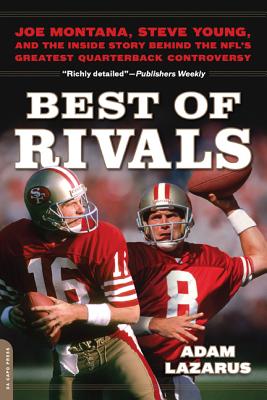Best of Rivals: Joe Montana, Steve Young, and the Inside Story Behind the Nfl's Greatest Quarterback Controversy - Lazarus, Adam
