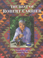 Best of Robert Carrier: 250 Favorite Recipes from Around the World - Carrier, Robert
