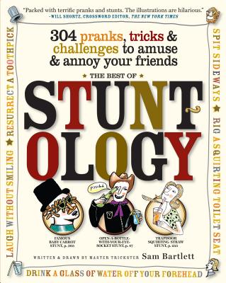 Best of Stuntology: 304 Pranks, Tricks & Challenges to Amuse & Annoy Your Friends - Bartlett, Sam