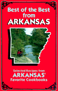 Best of the Best from Arkansas Cookbook: Selected Recipes from Arkansas' Favorite Cookbooks