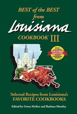 Best of the Best from Louisiana III: Selected Recipes from Louisiana's Favorite Cookbooks - McKee, Gwen, and Moseley, Barbara