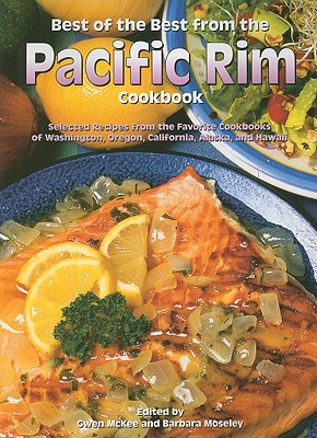 Best of the Best from the Pacific Rim: Selected Recipes from the Favorite Cookbooks of Washington, Oregon, California, Alaska, and Hawaii - McKee, Gwen (Editor), and Moseley, Barbara (Editor)