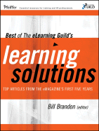 Best of the eLearning Guild's Learning Solutions: Top Articles from the eMagazine's First Five Years - Brandon, Bill (Editor)