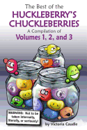 Best of the Huckleberry's Chuckleberries: A Compilation of Volumes 1, 2, and 3