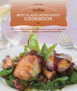 Best Places Northwest Cookbook: Recipes from the Outstanding Restaurants and Inns of Washington, Oregon, and British Columbia