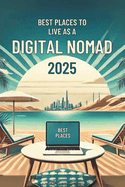 Best Places to Live as a Digital Nomad in 2025: Micro Book - Special Series