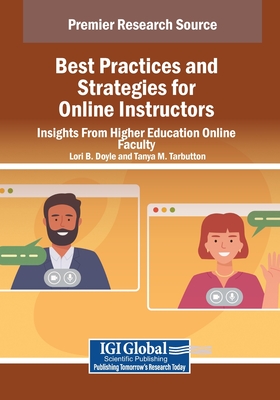 Best Practices and Strategies for Online Instructors: Insights From Higher Education Online Faculty - Doyle, Lori B. (Editor), and Tarbutton, Tanya M. (Editor)