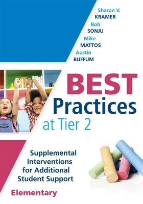 Best Practices at Tier 2 (Elementary): Supplemental Interventions for Additional Student Support, Elementary (an Rti at Work Guide for Implementing Tier 2 Interventions in Elementary Classrooms ) - Kramer, Sharon V, and Sonju, Bob, and Mattos, Mike