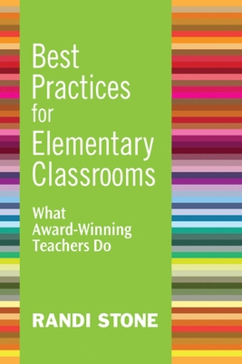 Best Practices for Elementary Classrooms: What Award-Winning Teachers Do - Stone, Randi, Dr.