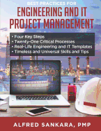 Best Practices for Engineering and IT Project Management: - Four Key Steps - Twenty-One Critical Processes - Real-Life Engineering and IT Templates - Timeless and Universal Skills and Tips