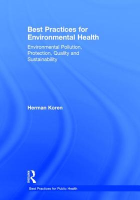Best Practices for Environmental Health: Environmental Pollution, Protection, Quality and Sustainability - Koren, Herman