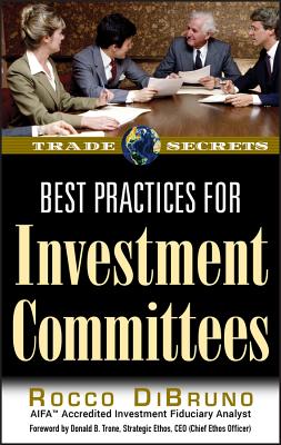 Best Practices for Investment Committees - Dibruno, Rocco, and Trone, Donald B (Foreword by)